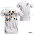 Dead Pedophiles Don’t Re-Offend T-Shirt – Bold Justice Statement Tee