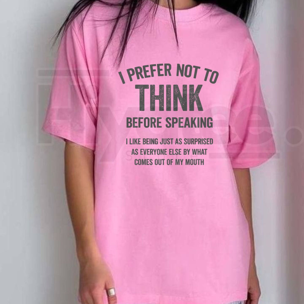 "I Prefer Not To Think Before Speaking" – Funny Sarcastic 100% Cotton Top