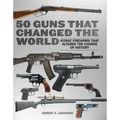 50 Guns That Changed the World: Iconic Firearms That Altered the Course of History - Paperback