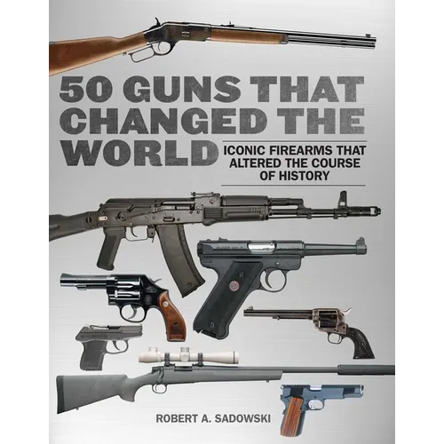 50 Guns That Changed the World: Iconic Firearms That Altered the Course of History - Paperback