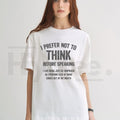"I Prefer Not To Think Before Speaking" – Funny Sarcastic 100% Cotton Top
