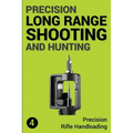 Precision Long Range Shooting And Hunting: Precision Rifle Handloading (Reloading) - Paperback
