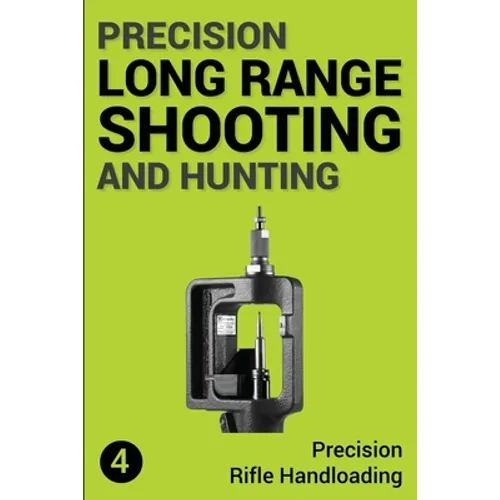 Precision Long Range Shooting And Hunting: Precision Rifle Handloading (Reloading) - Paperback