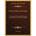 Firearm Design And Assembly: The Inletting Of Gunstock Blanks And Modifications Of The 1903 Springfield - Hardcover