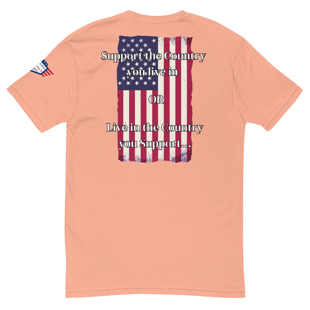 We the People - fitted shirt - Support the Country you live in - OR - Live in the Country you Support