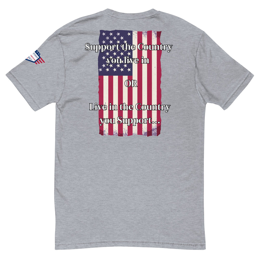 We the People - fitted shirt - Support the Country you live in - OR - Live in the Country you Support