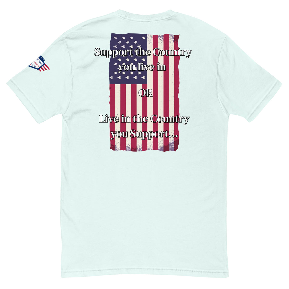 We the People - fitted shirt - Support the Country you live in - OR - Live in the Country you Support